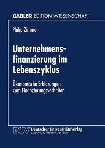 Cover image for Unternehmensfinanzierung Im Lebenszyklus: OEkonomische Erklarungen Zum Finanzierungsverhalten