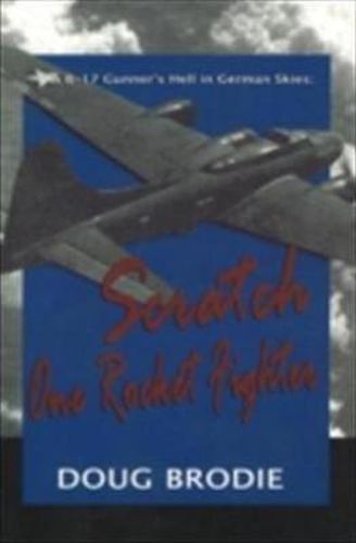 Cover image for A B-17 Gunner's Hell in German Skies: Scratch One Rocket Fighter