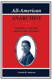 Cover image for All American Anarchist: Joseph A. Labadie and the Labor Movement