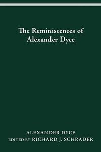 Cover image for The Reminiscences of Alexander Dyce