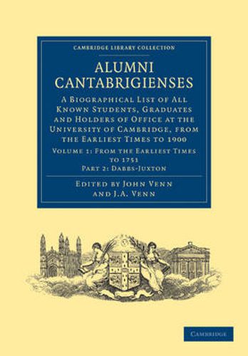 Cover image for Alumni Cantabrigienses: A Biographical List of All Known Students, Graduates and Holders of Office at the University of Cambridge, from the Earliest Times to 1900