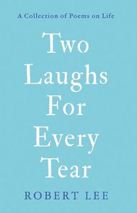 Cover image for Two Laughs For Every Tear: A Collection of Poems on Life