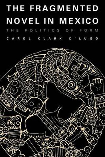 Cover image for The Fragmented Novel in Mexico: The Politics of Form