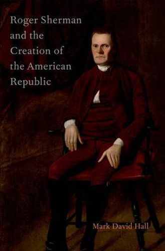 Cover image for Roger Sherman and the Creation of the American Republic