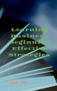 Cover image for Learning Business Beginning Effective Strategies