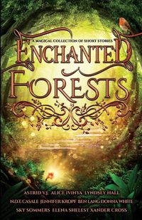 Cover image for Enchanted Forests: A Magical Collection of Short Stories