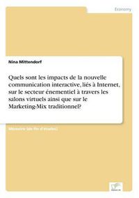 Cover image for Quels sont les impacts de la nouvelle communication interactive, lies a Internet, sur le secteur enementiel a travers les salons virtuels ainsi que sur le Marketing-Mix traditionnel?