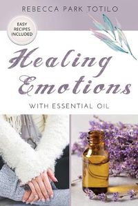 Cover image for Healing Emotions With Essential Oil