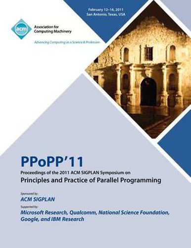 Cover image for PPoPP 11 Proceedings of the 2011 ACM SIGPLAN Symposium on Principles and Practice of Parallel Programming