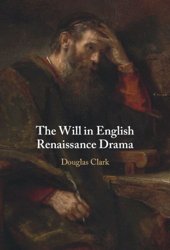 Cover image for The Will in English Renaissance Drama