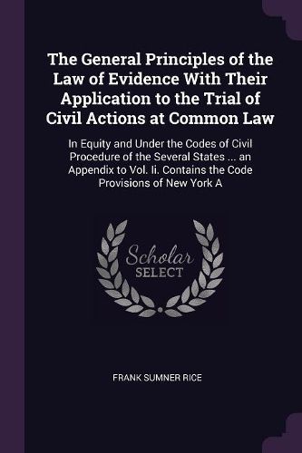 Cover image for The General Principles of the Law of Evidence With Their Application to the Trial of Civil Actions at Common Law