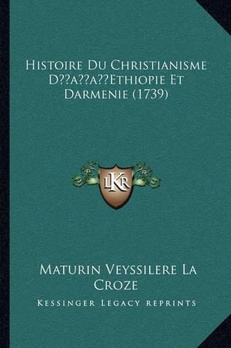 Histoire Du Christianisme Dacentsa -A Centsethiopie Et Darmehistoire Du Christianisme Dacentsa -A Centsethiopie Et Darmenie (1739) Nie (1739)