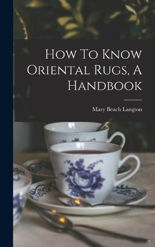 Cover image for How To Know Oriental Rugs, A Handbook