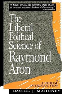 Cover image for The Liberal Political Science of Raymond Aron: A Critical Introduction