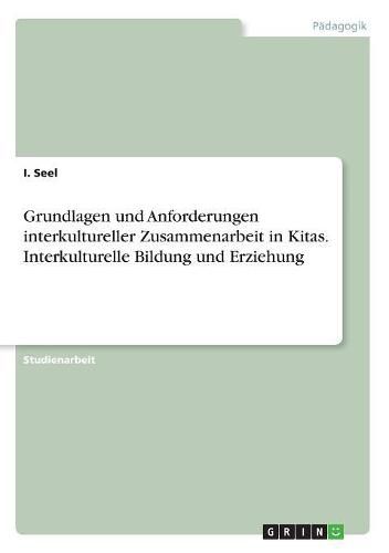 Cover image for Grundlagen und Anforderungen interkultureller Zusammenarbeit in Kitas. Interkulturelle Bildung und Erziehung