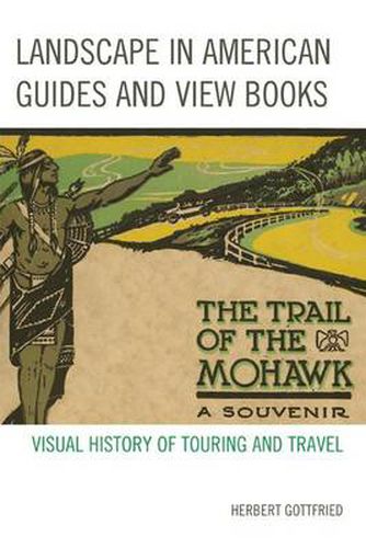Cover image for Landscape in American Guides and View Books: Visual History of Touring and Travel