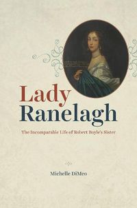 Cover image for Lady Ranelagh: The Incomparable Life of Robert Boyle's Sister