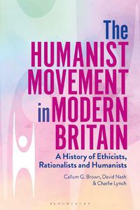 Cover image for The Humanist Movement in Modern Britain: A History of Ethicists, Rationalists and Humanists