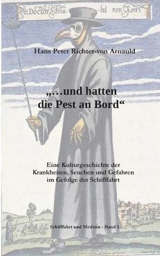 Cover image for ... und hatten die Pest an Bord: Eine Kulturgeschichte der Krankheiten, Seuchen und Gefahren im Gefolge der Schifffahrt