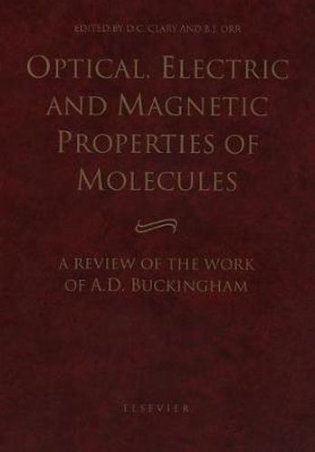 Cover image for Optical, Electric and Magnetic Properties of Molecules: A Review of the Work of A.D. Buckingham