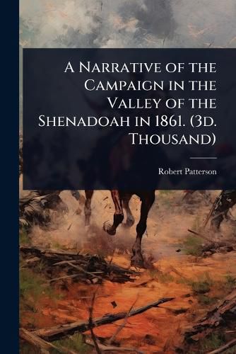 Cover image for A Narrative of the Campaign in the Valley of the Shenadoah in 1861. (3d. Thousand)