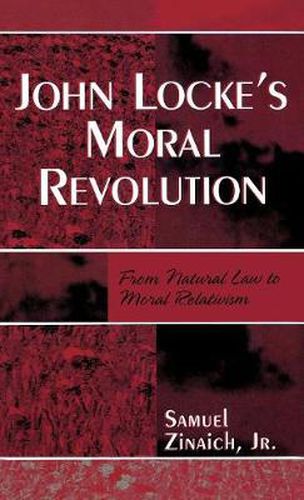 Cover image for John Locke's Moral Revolution: From Natural Law to Moral Relativism