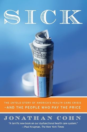 Cover image for Sick: The Untold Story of America's Health Care Crisis--And the People Who Pay the Price