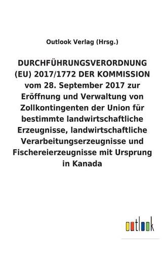 DURCHFUEHRUNGSVERORDNUNG (EU) 2017/1772 DER KOMMISSION vom 28. September 2017 zur Eroeffnung und Verwaltung von Zollkontingenten der Union fur bestimmte landwirtschaftliche Erzeugnisse, landwirtschaftliche Verarbeitungserzeugnisse und Fischereierzeugnisse m