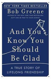 Cover image for And You Know You Should Be Glad: A True Story of Lifelong Friendship