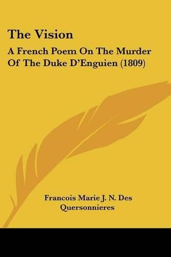 Cover image for The Vision: A French Poem on the Murder of the Duke D'Enguien (1809)