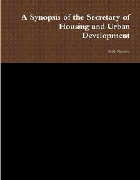 Cover image for A Synopsis of the Secretary of Housing and Urban Development