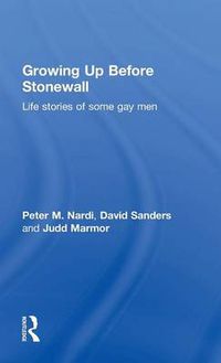 Cover image for Growing Up Before Stonewall: Life Stories Of Some Gay Men