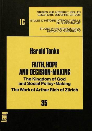 Cover image for Faith, Hope and Decision-Making: The Kingdom of God and Social Policy-Making - Work of Arthur Rich of Zurich