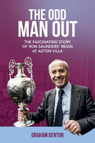 Cover image for Odd Man Out: The Fascinating Story of Ron Saunders' Reign at Aston Villa