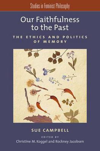 Cover image for Our Faithfulness to the Past: The Ethics and Politics of Memory