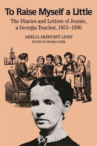 Cover image for To Raise Myself A Little: The Diaries and Letters of Jennie, A Georgia Teacher