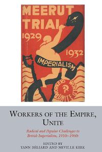 Cover image for Workers of the Empire, Unite: Radical and Popular Challenges to British Imperialism, 1910s-1960s