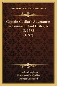Cover image for Captain Cuellara Acentsacentsa A-Acentsa Acentss Adventures in Connacht and Ulster, A. D. 1588 (1897)
