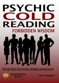 Cover image for Cold Reading Forbidden Wisdom - Tips and Tricks for Psychics, Mediums and Mentalists
