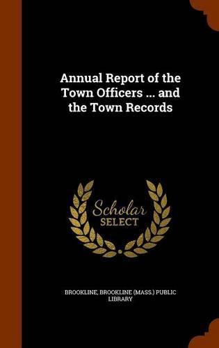 Cover image for Annual Report of the Town Officers ... and the Town Records