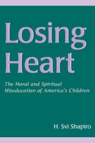 Cover image for Losing Heart: The Moral and Spiritual Miseducation of America's Children