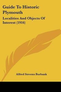 Cover image for Guide to Historic Plymouth: Localities and Objects of Interest (1916)