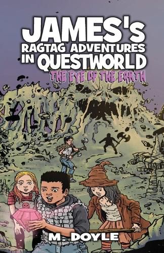 James's Ragtag Adventures in Questworld: The Eye of the Earth