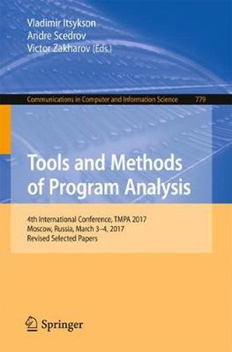 Cover image for Tools and Methods of Program Analysis: 4th International Conference, TMPA 2017, Moscow, Russia, March 3-4, 2017, Revised Selected Papers