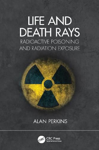 Cover image for Life and Death Rays: Radioactive Poisoning and Radiation Exposure