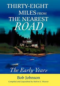 Cover image for Thirty-Eight Miles from the Nearest Road: The Early Years