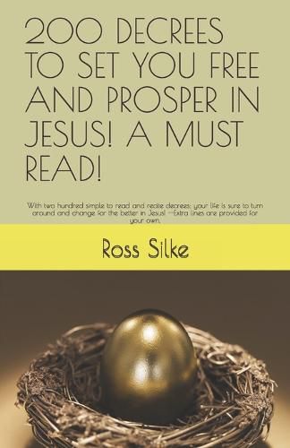 200 Decrees to Set You Free and Prosper in Jesus! a Must Read!: With two hundred simple to read and recite decrees; your life is sure to turn around and change for the better in Jesus! --Extra lines are provided for your own.