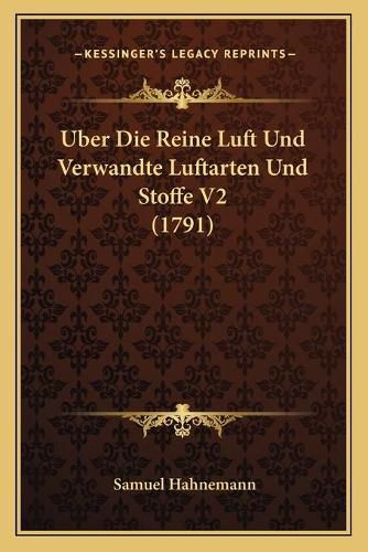 Uber Die Reine Luft Und Verwandte Luftarten Und Stoffe V2 (1791)