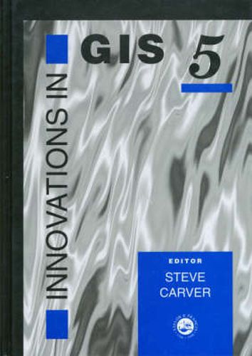 Cover image for Innovations In GIS 5: Selected Papers From The Fifth National Conference On GIS Research UK