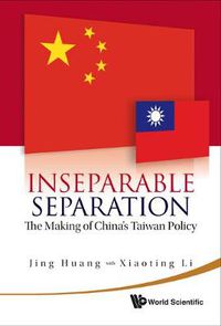 Cover image for Inseparable Separation: The Making Of China's Taiwan Policy